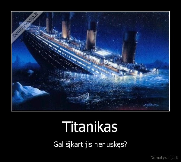 titanikas,jei, nenuskes, duodu, 100lt