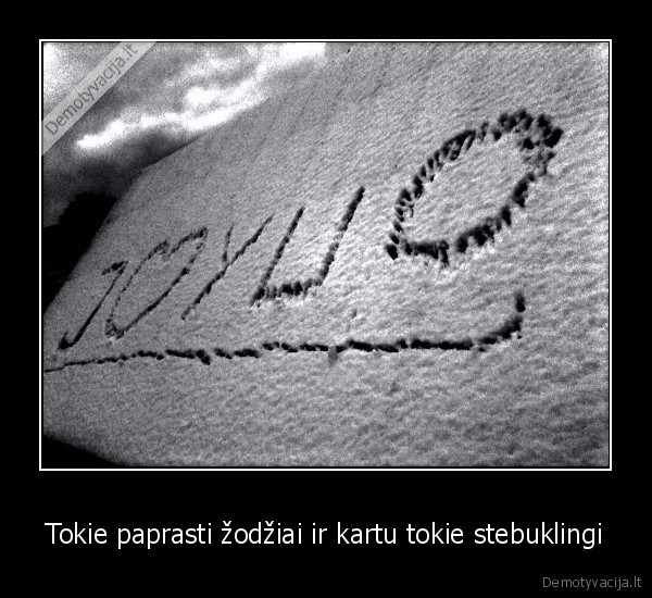 Tokie paprasti žodžiai ir kartu tokie stebuklingi