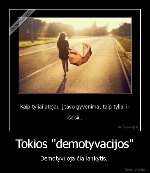 Tokios &quot;demotyvacijos&quot;