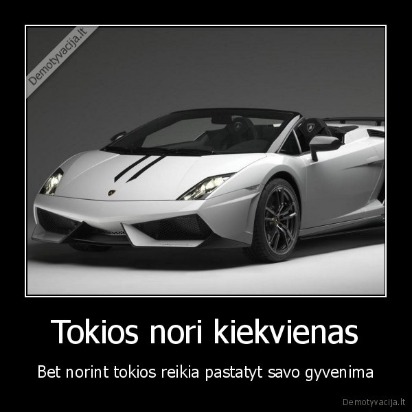 Tokios nori kiekvienas