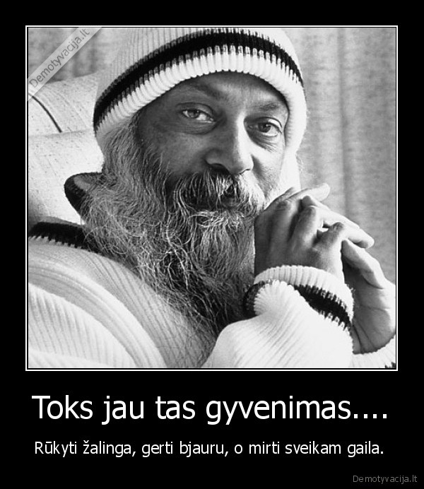 Toks jau tas gyvenimas....