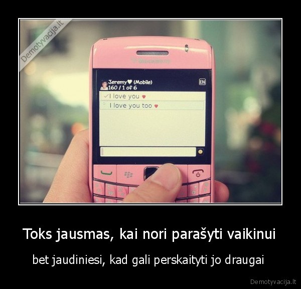 Toks jausmas, kai nori parašyti vaikinui