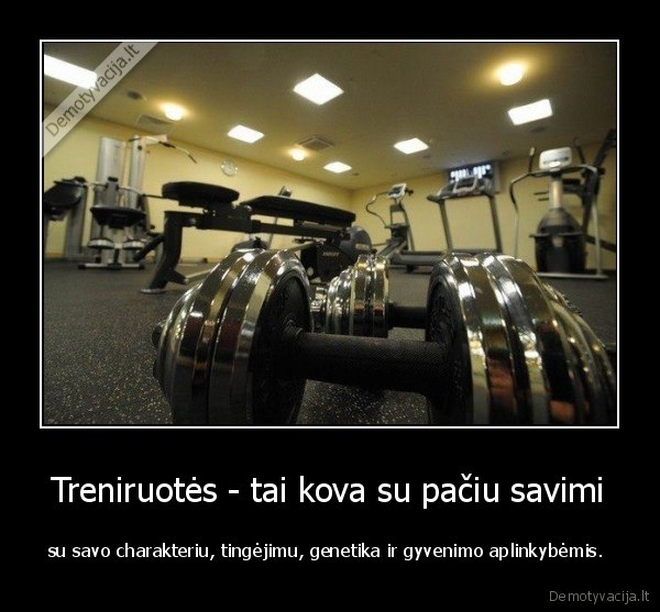 Treniruotės - tai kova su pačiu savimi