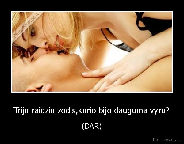 Triju raidziu zodis,kurio bijo dauguma vyru?