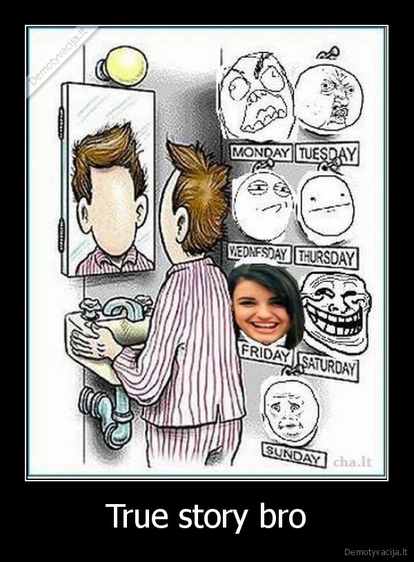 True story bro