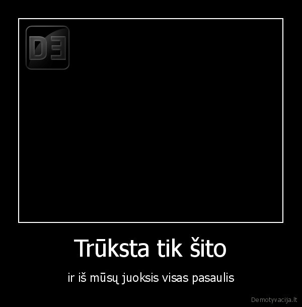 Trūksta tik šito