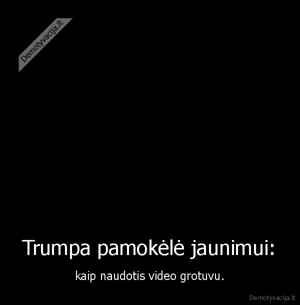Trumpa pamokėlė jaunimui: