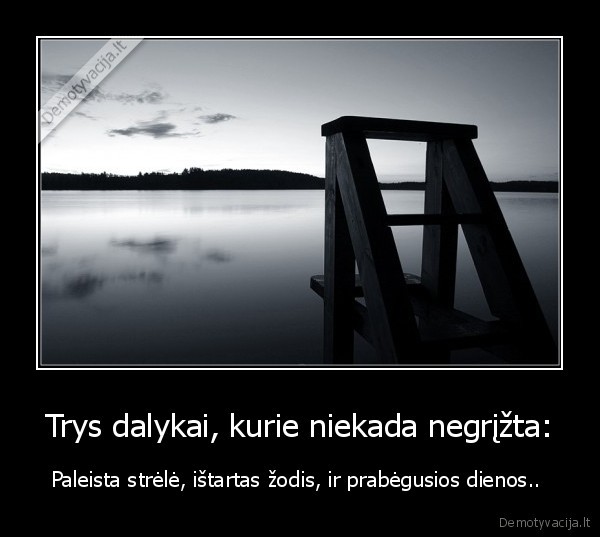 Trys dalykai, kurie niekada negrįžta: