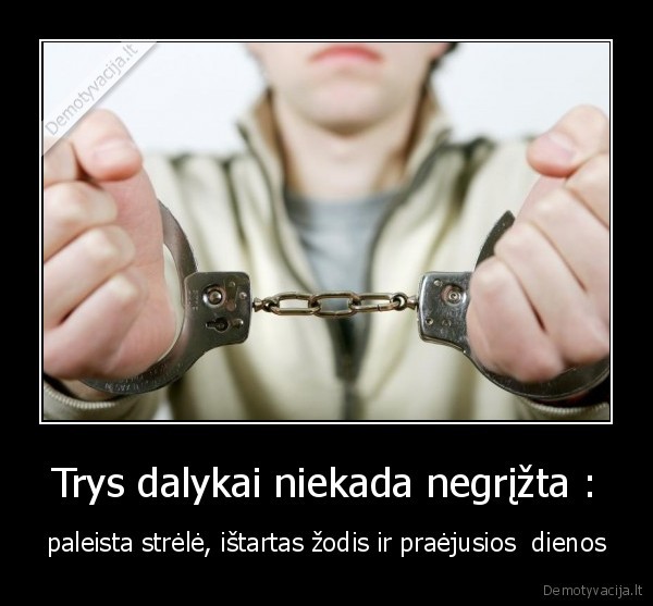 Trys dalykai niekada negrįžta :