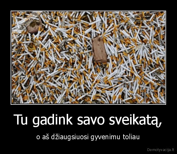 Tu gadink savo sveikatą,