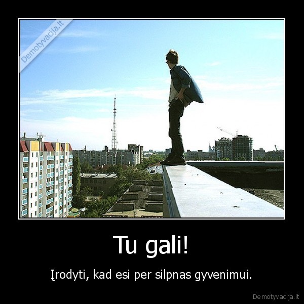 savizudis,ant, stogo,irodyk,kad,esi,per, silpnas,gyvenimui