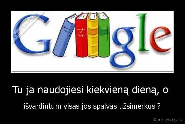 Tu ja naudojiesi kiekvieną dieną, o 