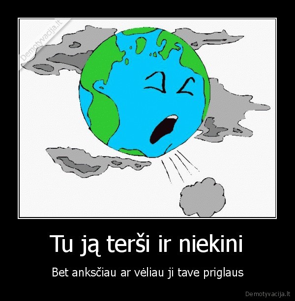 Tu ją terši ir niekini