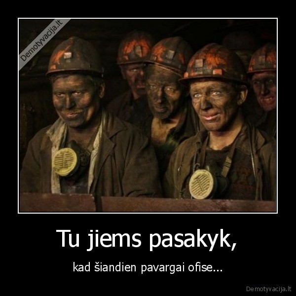 darbas,sunkus, darbas,pavargti,zmones,kasykla,angliakasiai,sunku,pavargti,ofisas