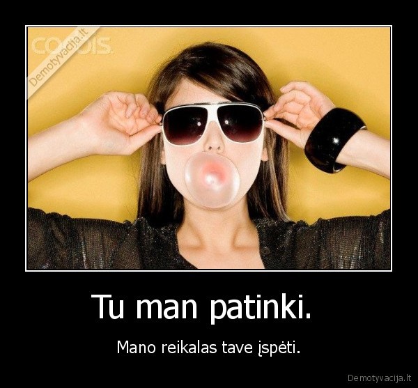Tu man patinki. 