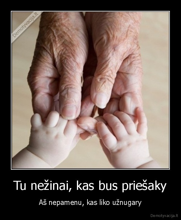 Tu nežinai, kas bus priešaky