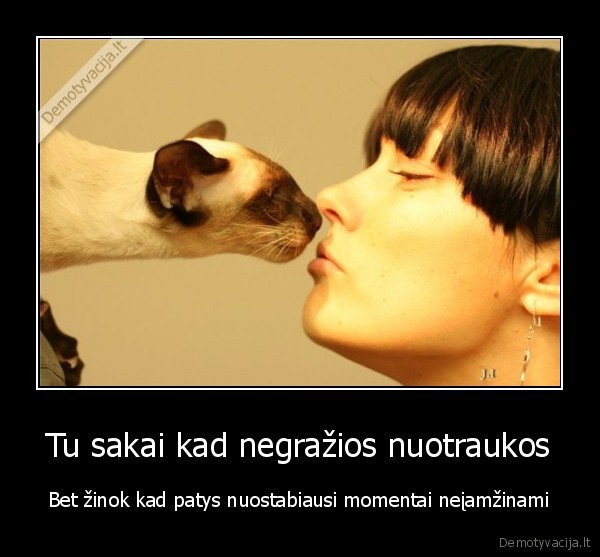 Tu sakai kad negražios nuotraukos