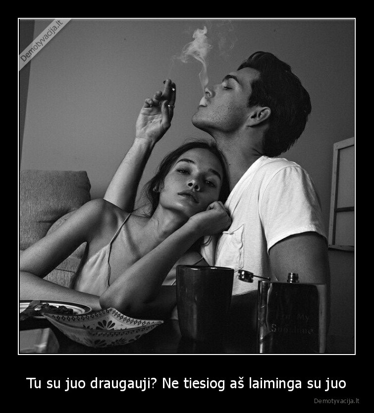 Tu su juo draugauji? Ne tiesiog aš laiminga su juo