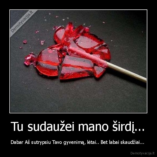 Tu sudaužei mano širdį...