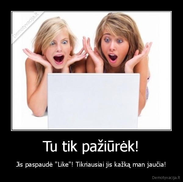 Tu tik pažiūrėk!