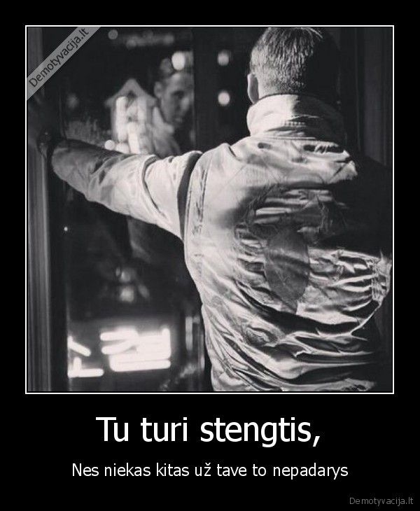 Tu turi stengtis,
