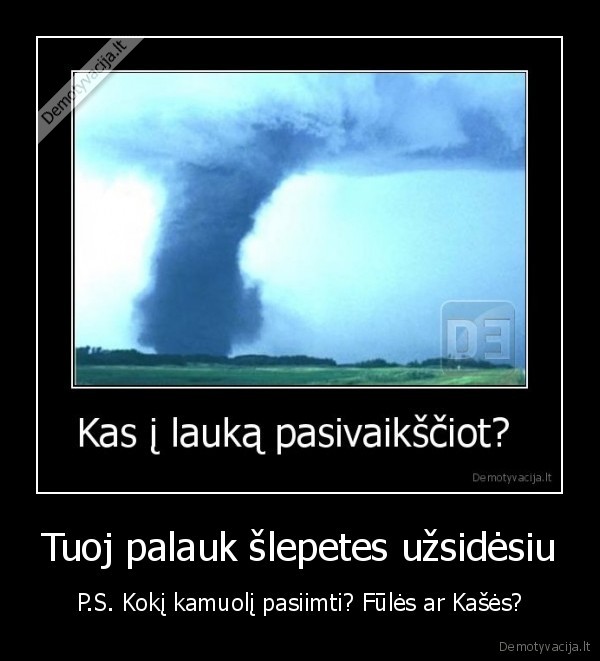 Tuoj palauk šlepetes užsidėsiu