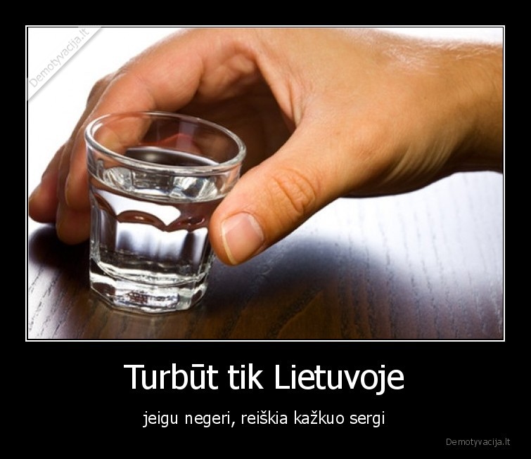 gerimas,gerti,degtine,lietuva,negerk,viskas, gerai,sveikas