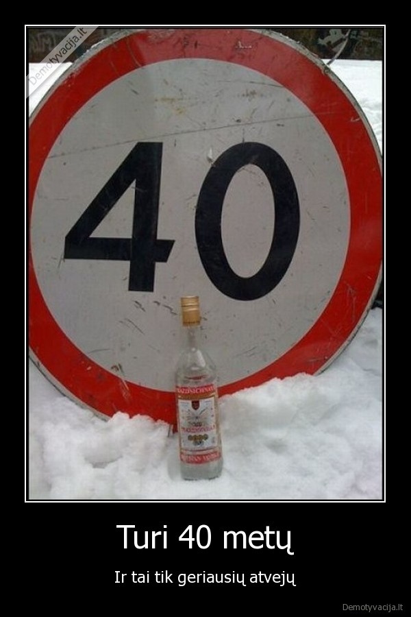 Turi 40 metų