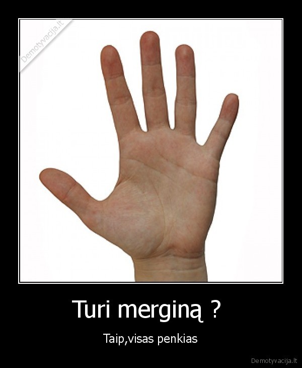 Turi merginą ? 