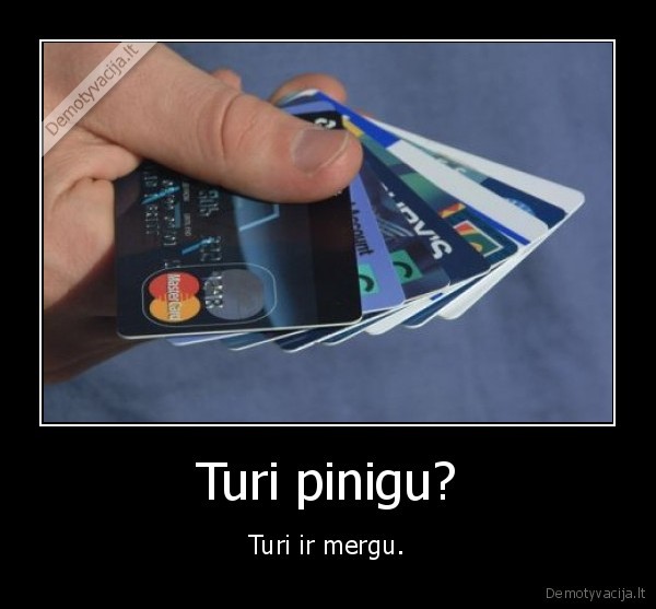 Turi pinigu?