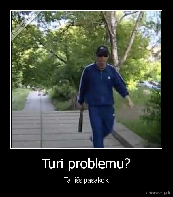 turi, problemu, tai, issipasakok