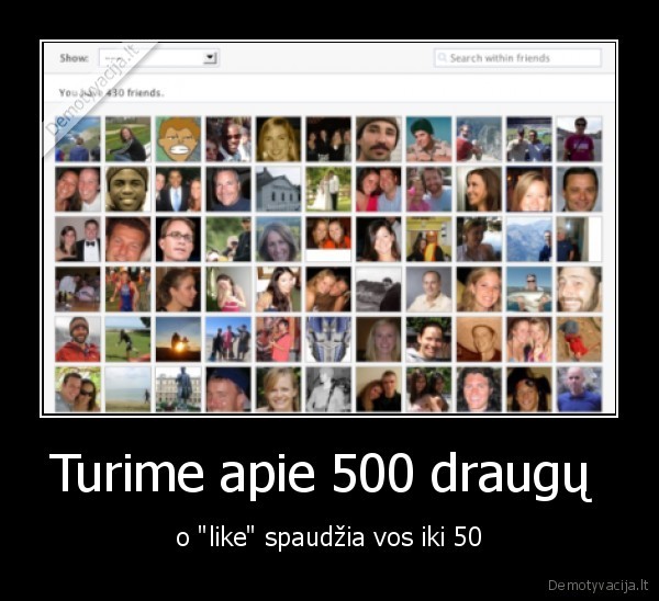 Turime apie 500 draugų 