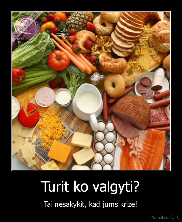 Turit ko valgyti?