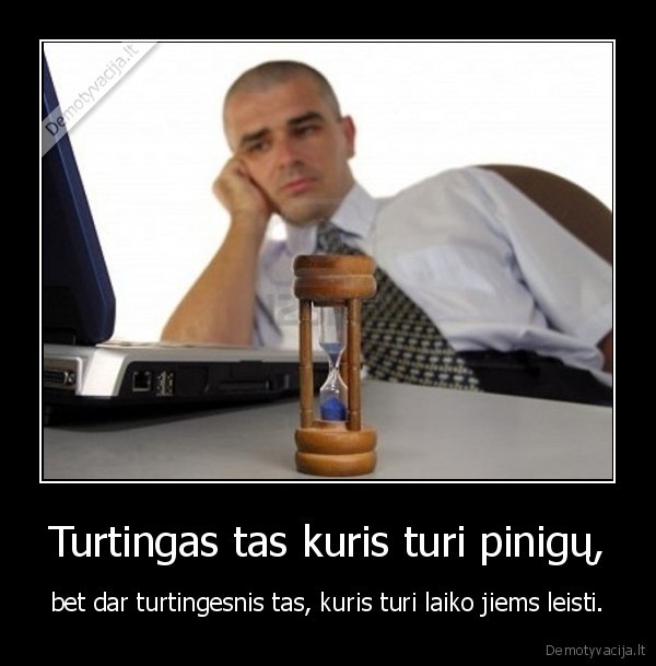 Turtingas tas kuris turi pinigų,