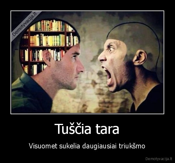 tusciagalvis,pyktis,durnius