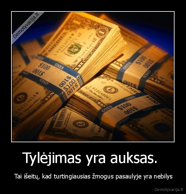 Tylėjimas yra auksas. 