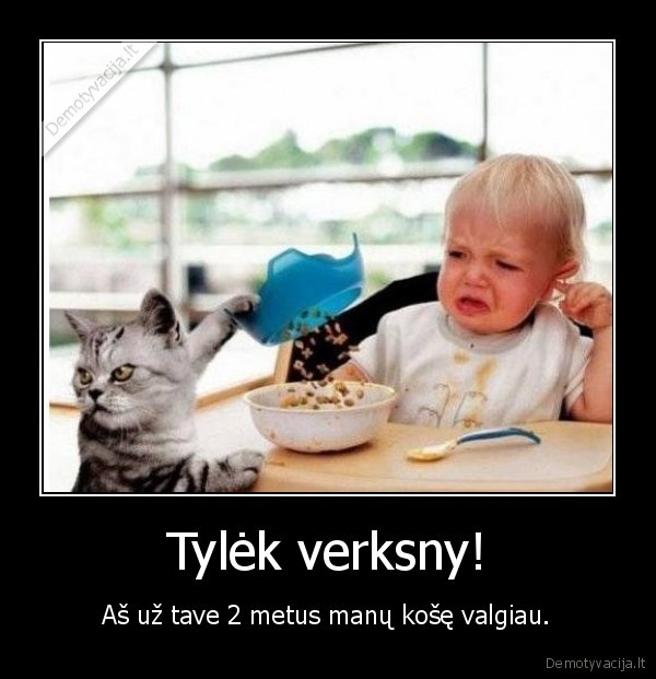 Tylėk verksny!