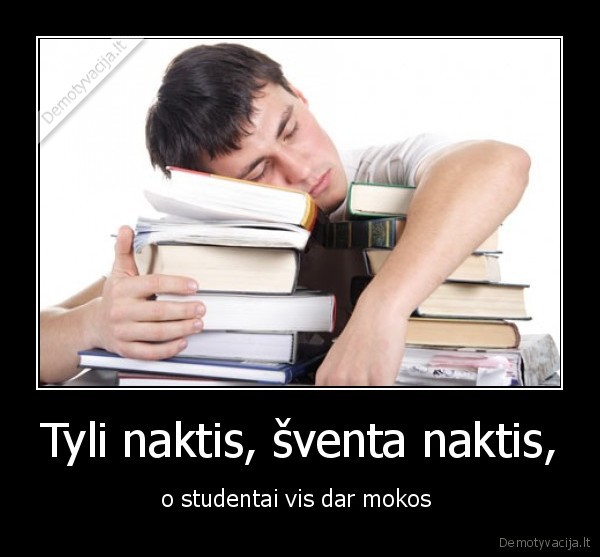 studentai,miega,nakti,be, maisto,be, mergu,bet, su, mandarinais