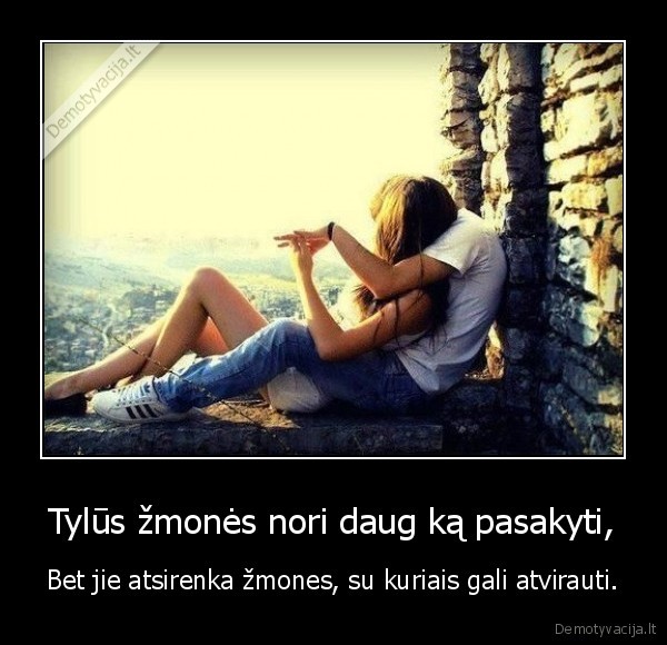 Tylūs žmonės nori daug ką pasakyti,