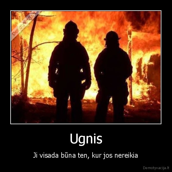 ugnis,nereikia