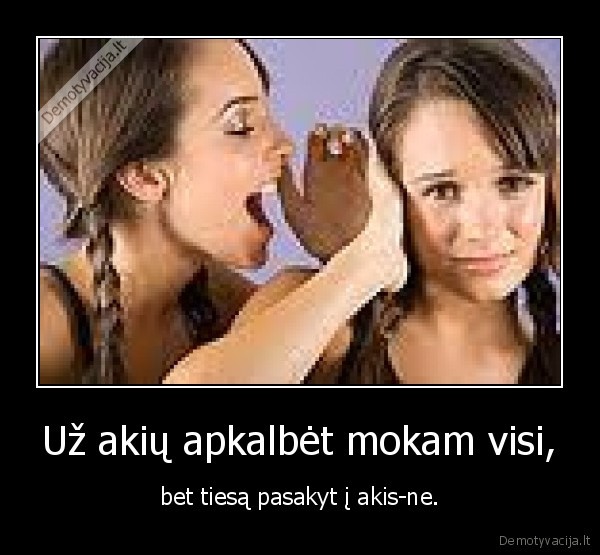 Už akių apkalbėt mokam visi,
