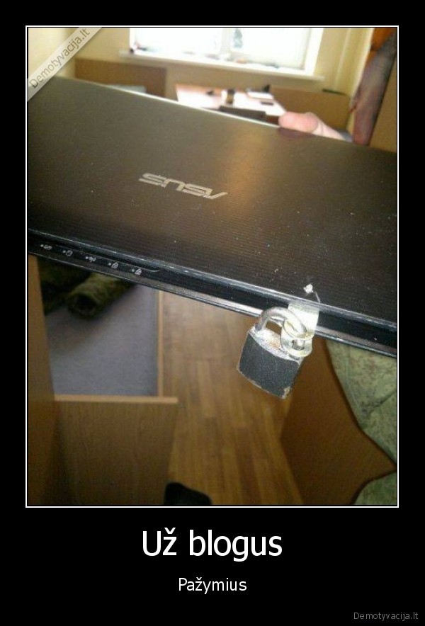 blogi, pazymiai,uzrakintas, laptopas,bausme, tevu