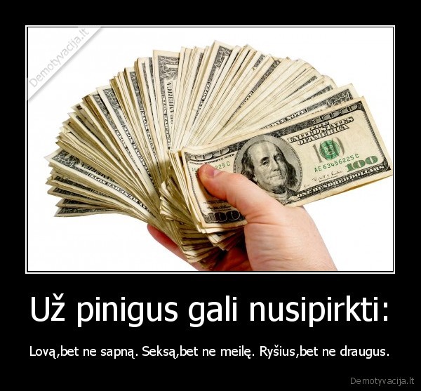 Už pinigus gali nusipirkti: