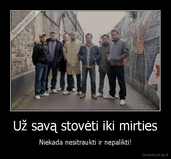 Už savą stovėti iki mirties