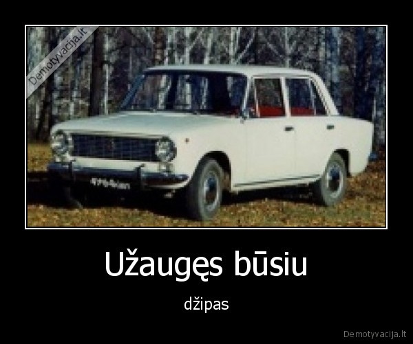 Užaugęs būsiu