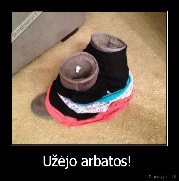 Užėjo arbatos! 