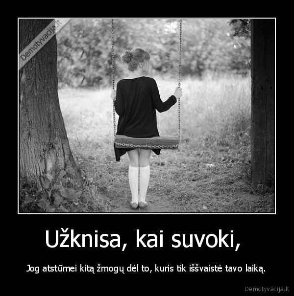 Užknisa, kai suvoki, 