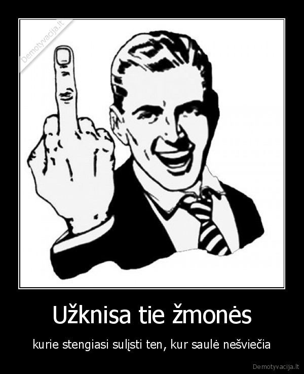 Užknisa tie žmonės