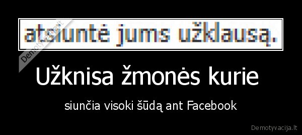 Užknisa žmonės kurie 