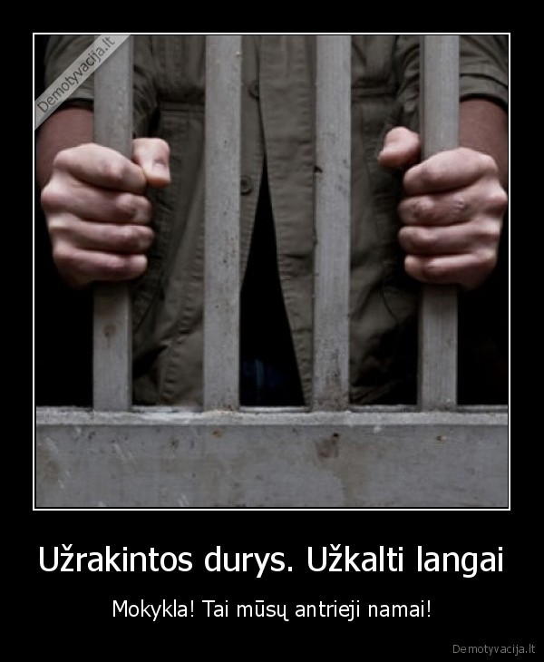 Užrakintos durys. Užkalti langai